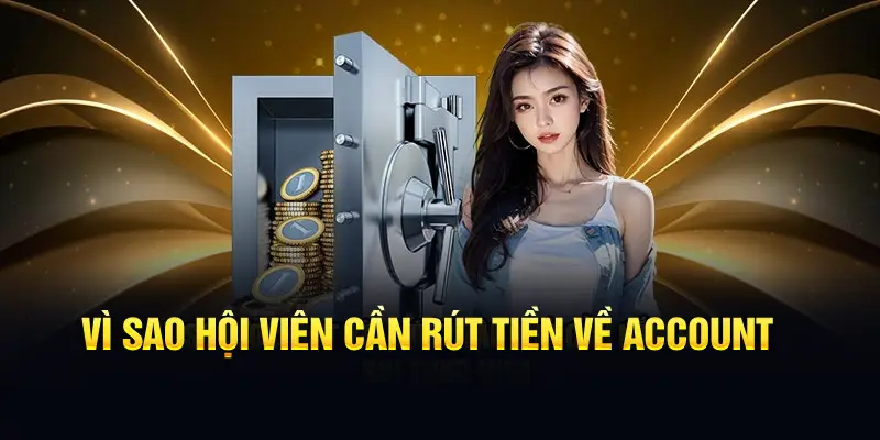 Vì sao hội viên cần rút tiền về account