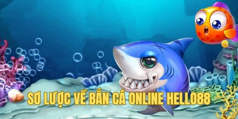 Tất tần tật về bắn cá online Hello88