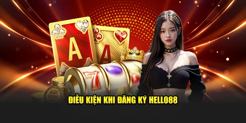 Điều kiện khi đăng ký Hello88