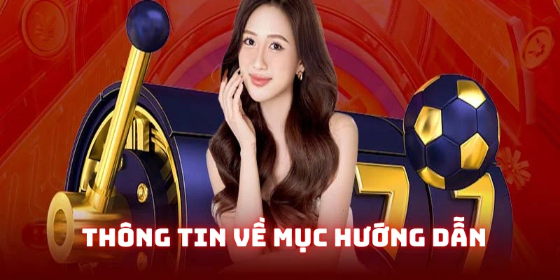 Khái quát chung về mục hướng dẫn nhà cái