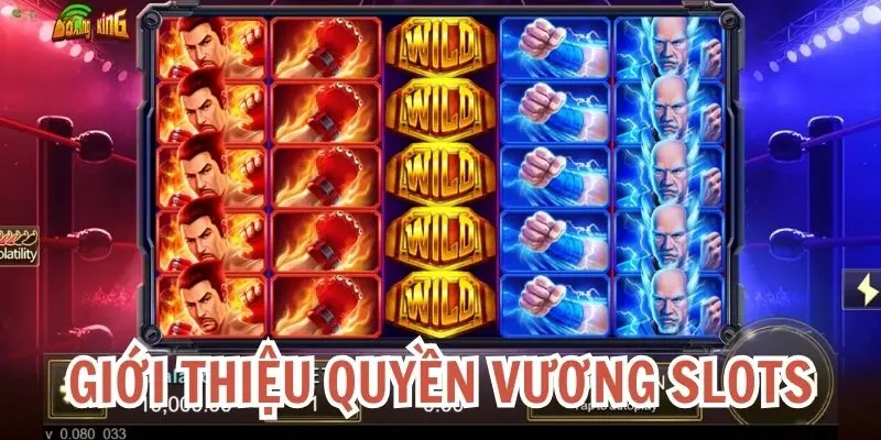 Giới thiệu trò chơi nổ hũ Quyền Vương